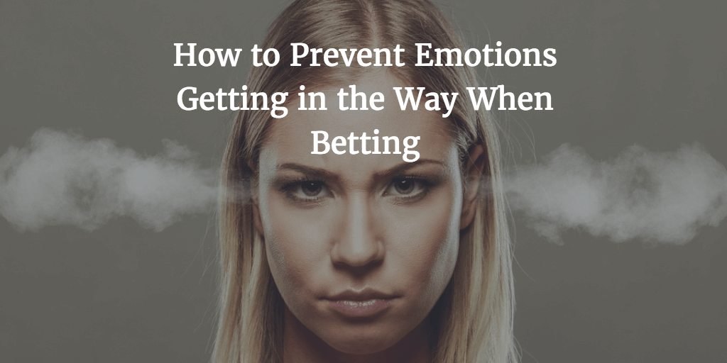 How to Prevent Emotions Getting in the Way When Betting