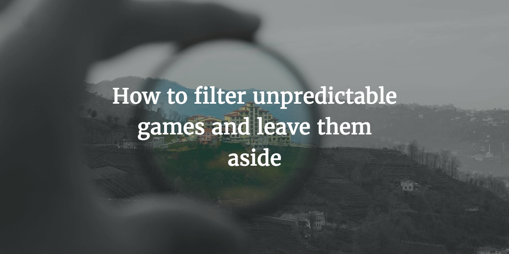 How to filter unpredictable games and leave them aside