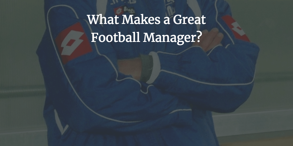What Makes a Great Football Manager?