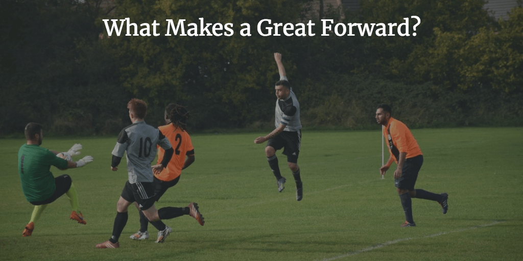 What Makes a Great Forward?