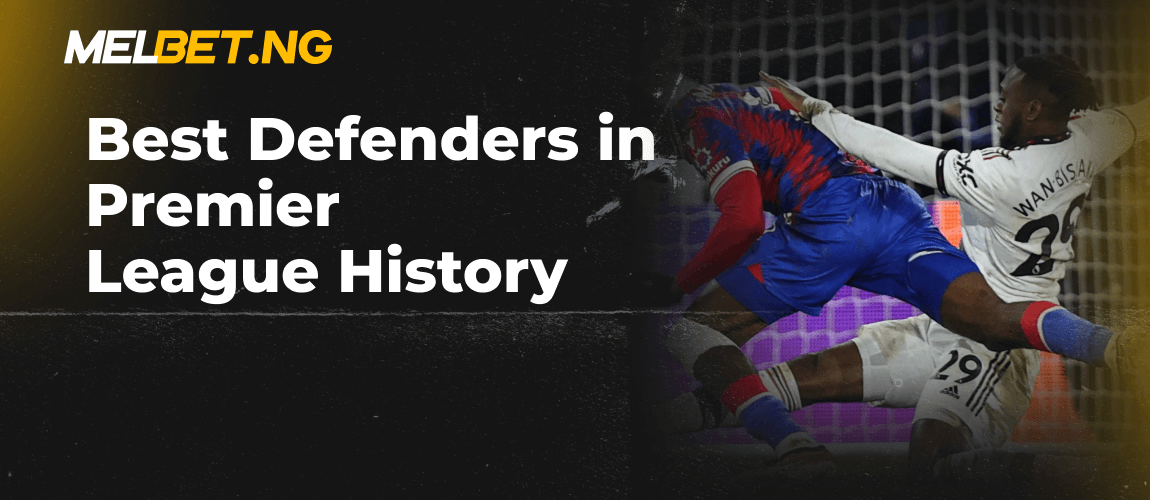 Best Defenders in Premier League History